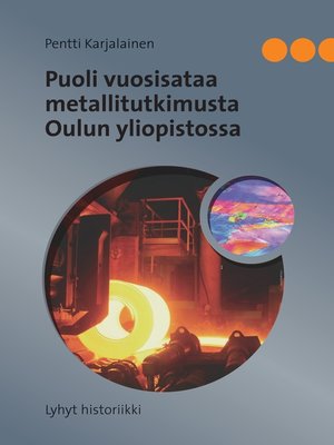 cover image of Puoli vuosisataa metallitutkimusta Oulun yliopistossa